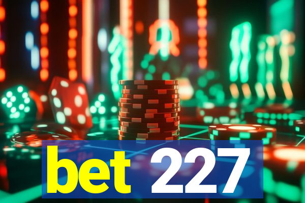 bet 227